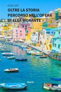 Oltre la storia Percorso nell’opera di Elsa Morante