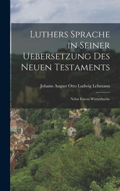 Luthers Sprache in Seiner Uebersetzung des Neuen Testaments