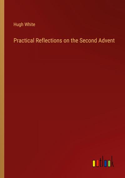 Practical Reflections on the Second Advent