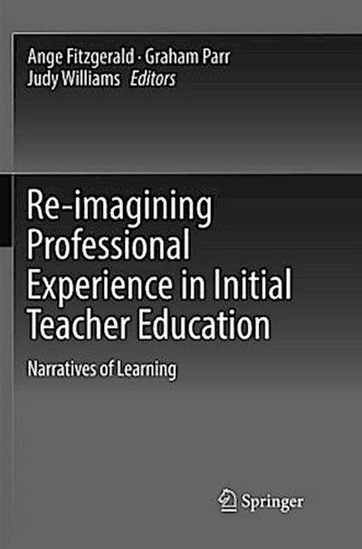 Re-imagining Professional Experience in Initial Teacher Education