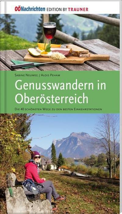Neuweg, S: Genusswandern in Oberösterreich. Die 40 schönsten