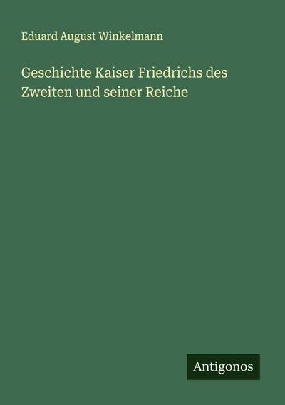 Geschichte Kaiser Friedrichs des Zweiten und seiner Reiche