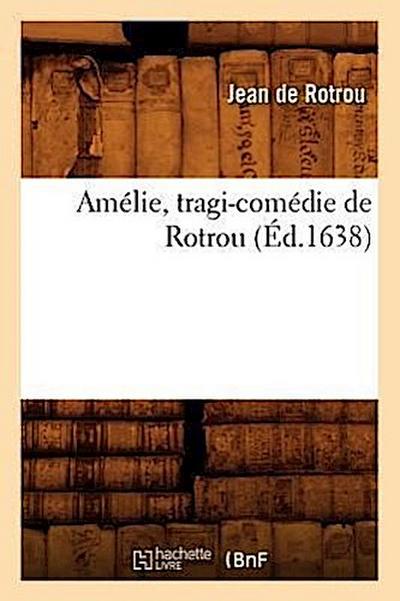 Amélie, Tragi-Comédie de Rotrou (Éd.1638)