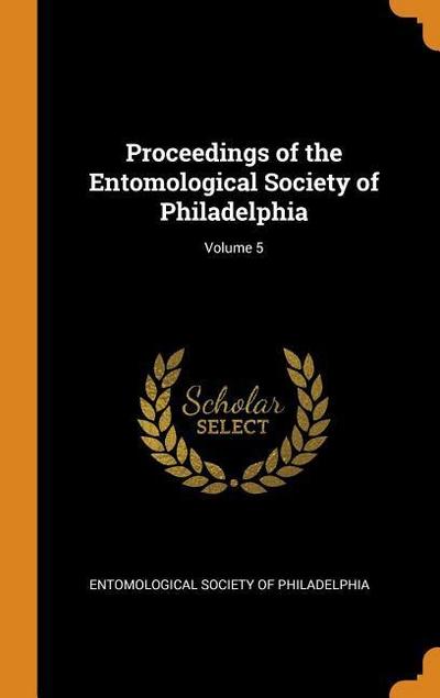 Proceedings of the Entomological Society of Philadelphia; Volume 5