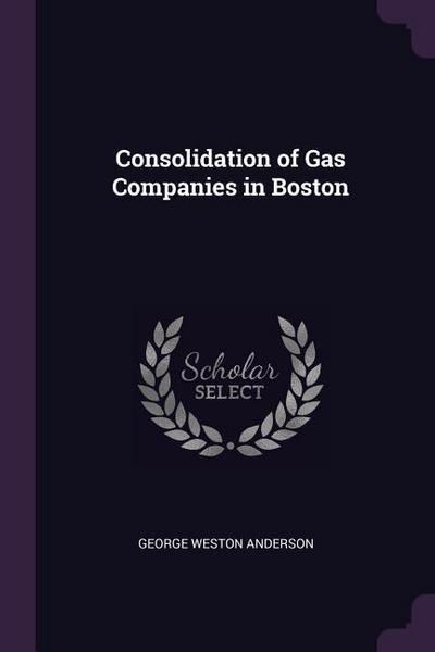 Consolidation of Gas Companies in Boston