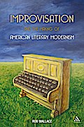 Improvisation and the Making of American Literary Modernism
