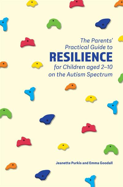 The Parents’ Practical Guide to Resilience for Children aged 2-10 on the Autism Spectrum