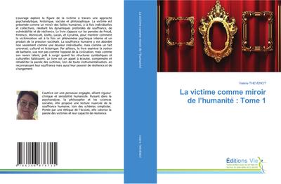 La victime comme miroir de l’humanité : Tome 1