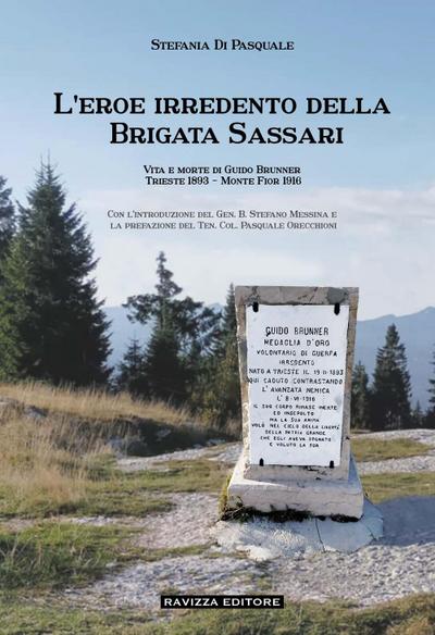 L’ eroe irredento della Brigata Sassari. Vita e morte di Guido Brunner, Trieste 1893-Monte Fior 1916