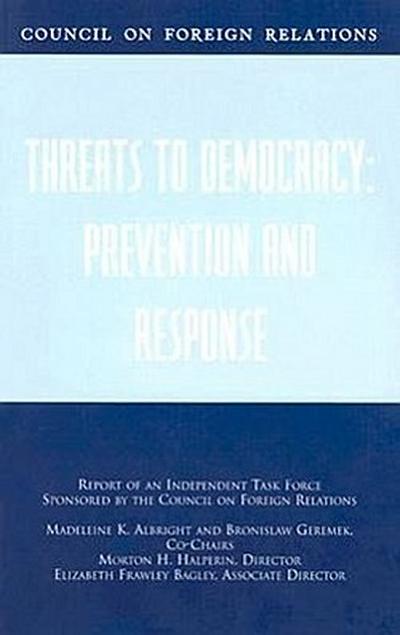 Threats to Democracy: Prevention and Response: Report of an Independent Task Force Sponsored by the Council on Foreign Relations