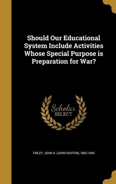 Should Our Educational System Include Activities Whose Special Purpose is Preparation for War?