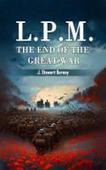 L.P.M. The End of the Great War