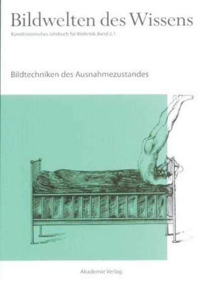 Bildwelten des Wissens Bildtechniken des Ausnahmezustands. Bd.2/1