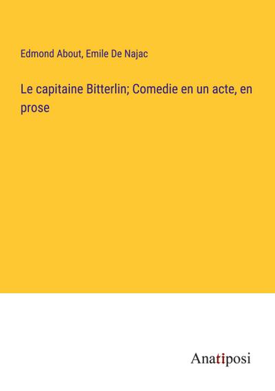 Le capitaine Bitterlin; Comedie en un acte, en prose