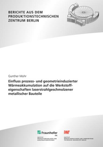 Einfluss prozess- und geometrieinduzierter Wärmeakkumulation auf die Werkstoffeigenschaften laserstrahlgeschmolzener metallischer Bauteile.