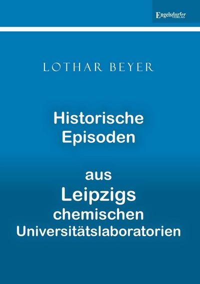 Historische Episoden aus Leipzigs chemischen Universitätslaboratorien