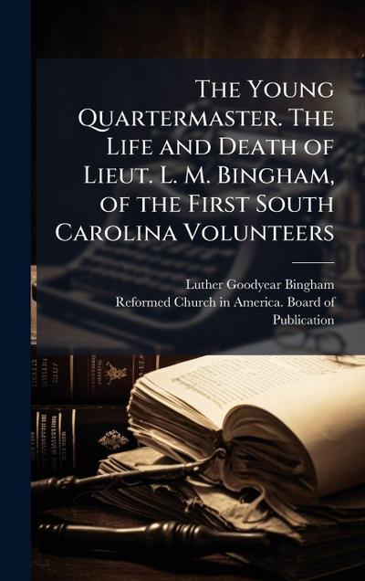 The Young Quartermaster. The Life and Death of Lieut. L. M. Bingham, of the First South Carolina Volunteers