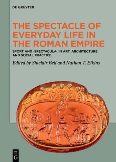 The Spectacle of Everyday Life in the Roman Empire