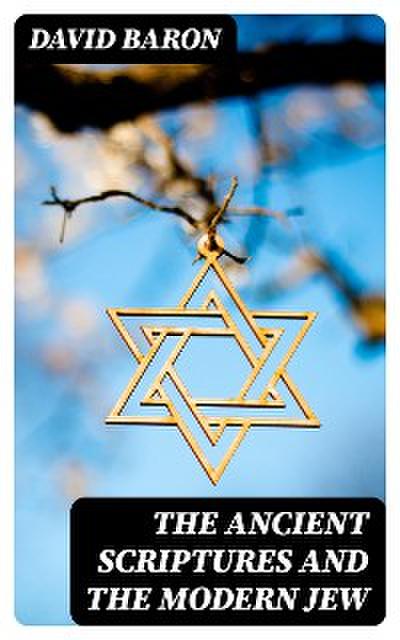 The Ancient Scriptures and the Modern Jew