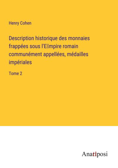 Description historique des monnaies frappées sous l’E¿mpire romain communément appellées, médailles impériales