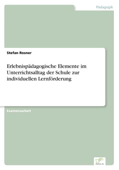 Erlebnispädagogische Elemente im Unterrichtsalltag der Schule zur individuellen Lernförderung
