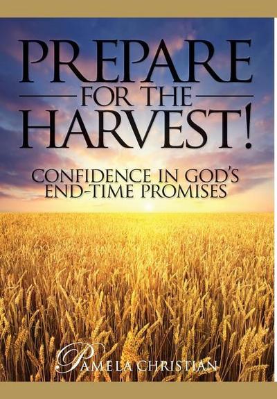 Prepare for the Harvest!: Confidence in God’s End-Time Promises