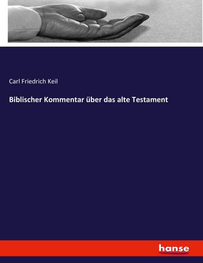 Biblischer Kommentar über das alte Testament