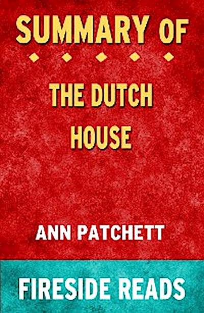 The Dutch House: A Novel by Ann Patchett: Summary by Fireside Reads