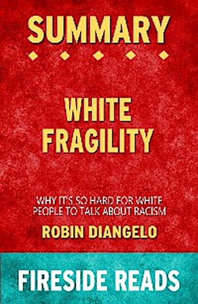 White Fragility: Why It’s So Hard for White People to Talk About Racism by Robin DiAngelo: Summary by Fireside Reads