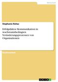 Erfolgsfaktor Kommunikation in wachstumsbedingten Veränderungsprozessen von Organisationen - Stephanie Rohac