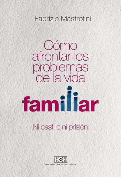 Cómo afrontar los problemas de la vida familiar : ni castillo ni prisión