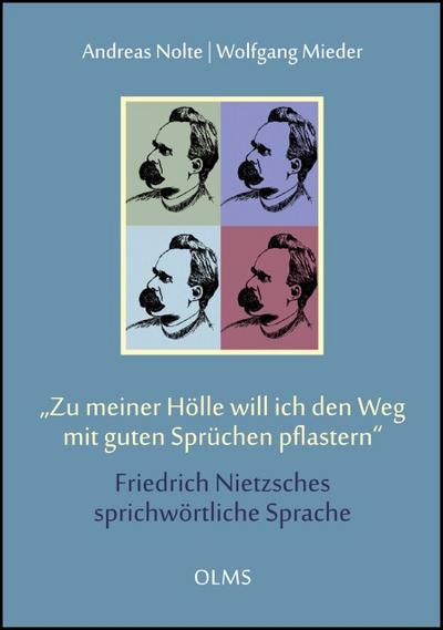 ’Zu meiner Hölle will ich den Weg mit guten Worten pflastern’ Friedrich Nietzsches sprichwörtliche Sprache