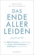 Das Ende aller Leiden. Wie RNA-Therapien die Behandlung von Krebs, Herzkrankheiten und Infektionen revolutionieren