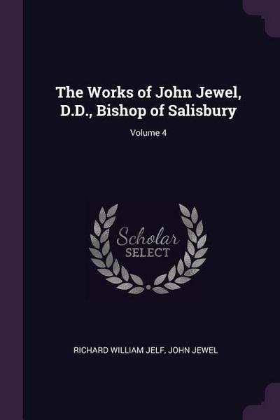 The Works of John Jewel, D.D., Bishop of Salisbury; Volume 4
