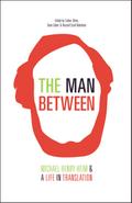 The Man Between: Michael Henry Heim and a Life in Translation