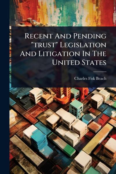 Recent And Pending "trust" Legislation And Litigation In The United States