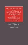 American Indian and Alaska Native Newspapers and Periodicals, 1971-1985.