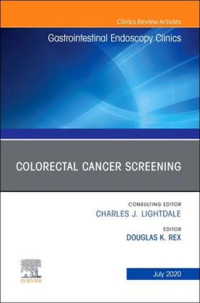 Colorectal Cancer Screening, an Issue of Gastrointestinal Endoscopy Clinics