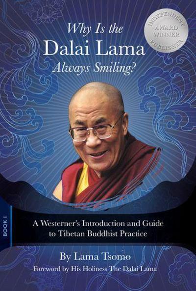 Why Is the Dalai Lama Always Smiling?: A Westerner’s Introduction and Guide to Tibetan Buddhist Practice