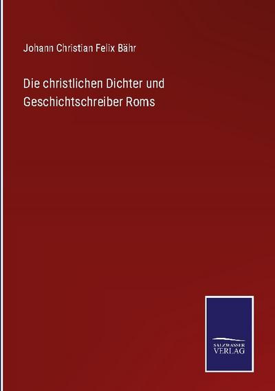 Die christlichen Dichter und Geschichtschreiber Roms