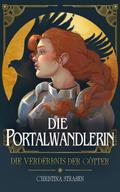 Die Portalwandlerin: Die Verderbnis der Götter
