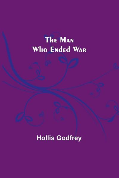 The Man Who Ended War