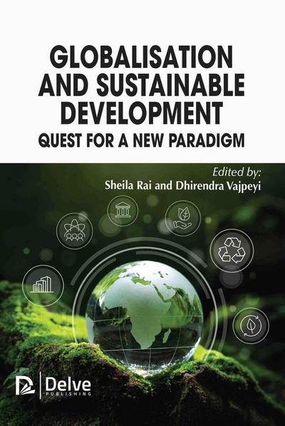 Globalisation and Sustainable Development: Quest for a New Paradigm