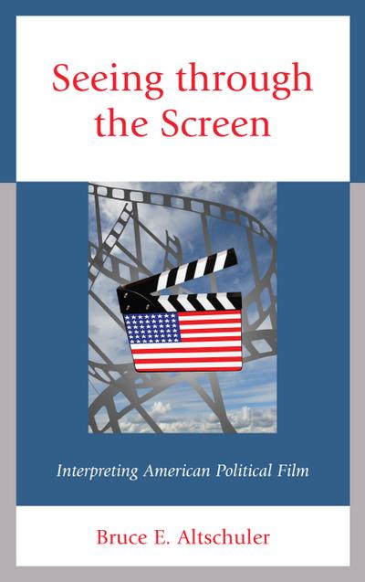 Seeing Through the Screen: Interpreting American Political Film