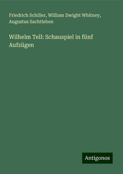 Schiller, F: Wilhelm Tell: Schauspiel in fünf Aufzügen