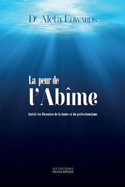 La peur de l’Abime: Guerir les blessures de la honte et du perfectionnisme