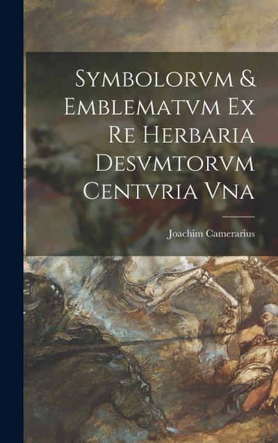 Symbolorvm & emblematvm ex re herbaria desvmtorvm centvria vna