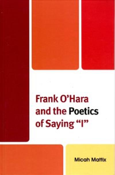 Frank O’Hara and the Poetics of Saying ’I’