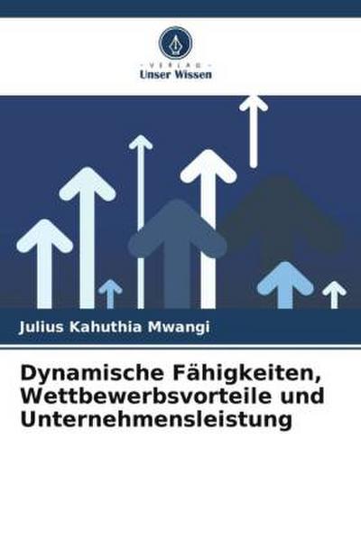 Dynamische Fähigkeiten, Wettbewerbsvorteile und Unternehmensleistung