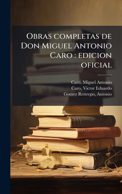 Obras completas de Don Miguel Antonio Caro
